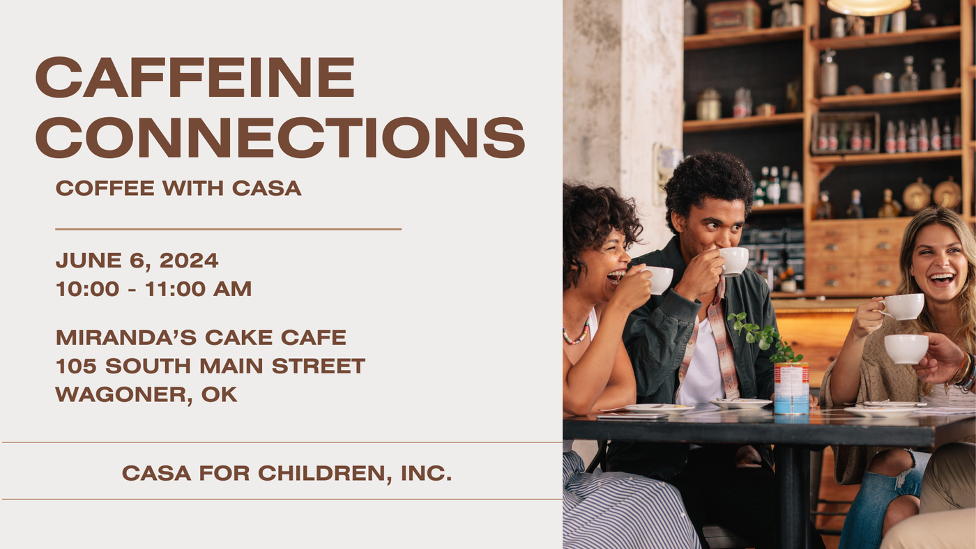 Caffeine Connections Coffee with CASA Event Flyer. June 6th 2024 10:00-11:00 a.m. at Miranda's Cake Cafe in Wagoner Oklahoma. Includes a picture of three adult individuals gathered around a table in a coffee shop having coffee together. All smiling very big and laughing together.